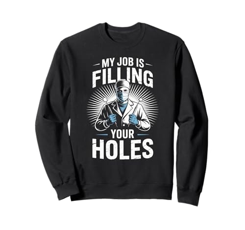 Lustiger Zahnarztspruch My Job is Filling Cavities Women Men Sweatshirt von Dentist Hygienist Dental Assistant Tooth Lovers