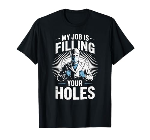 Lustiger Zahnarztspruch My Job is Filling Cavities Women Men T-Shirt von Dentist Hygienist Dental Assistant Tooth Lovers