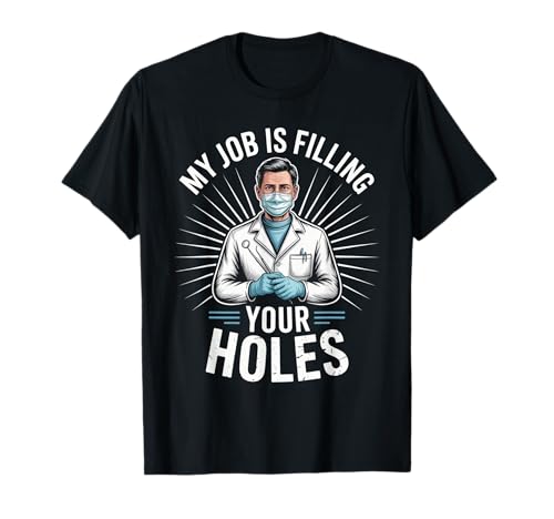 Lustiger Zahnarztspruch My Job is Filling Cavities Women Men T-Shirt von Dentist Hygienist Dental Assistant Tooth Lovers