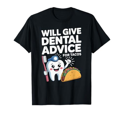 Lustiger Spruch gibt Zahnberatung für Tacos Gag Frauen Männer T-Shirt von Dentist Hygienist Taco Lovers Dental Food Fans