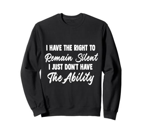 I Have Right to Remain Silent Funny Men Women Quote Gift Art Sweatshirt I Have Right to Remain Silent Funny Men Women Quote Gift Art Sweatshirt von Designs Today