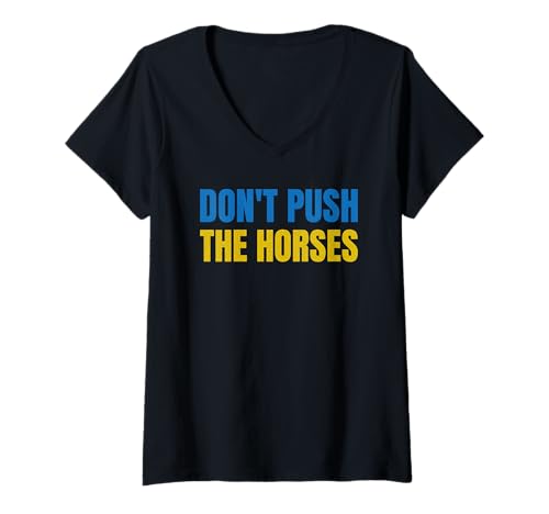 Damen Don't Push The Horses Distressed - Dräng die Pferde Nicht T-Shirt mit V-Ausschnitt von Designs für Frauen und Männer