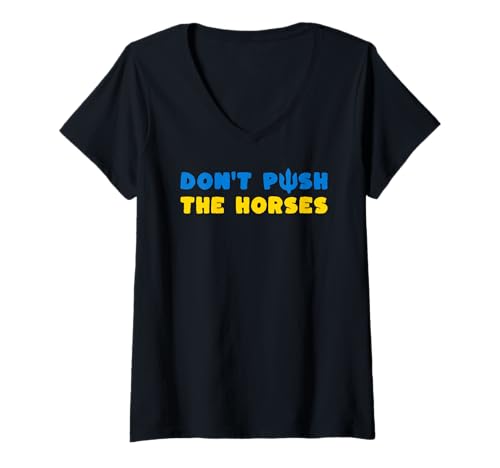 Damen Don't Push The Horses - Dräng die Pferde Nicht T-Shirt mit V-Ausschnitt Damen Don't Push The Horses - Dräng die Pferde Nicht T-Shirt mit V-Ausschnitt von Designs für Frauen und Männer