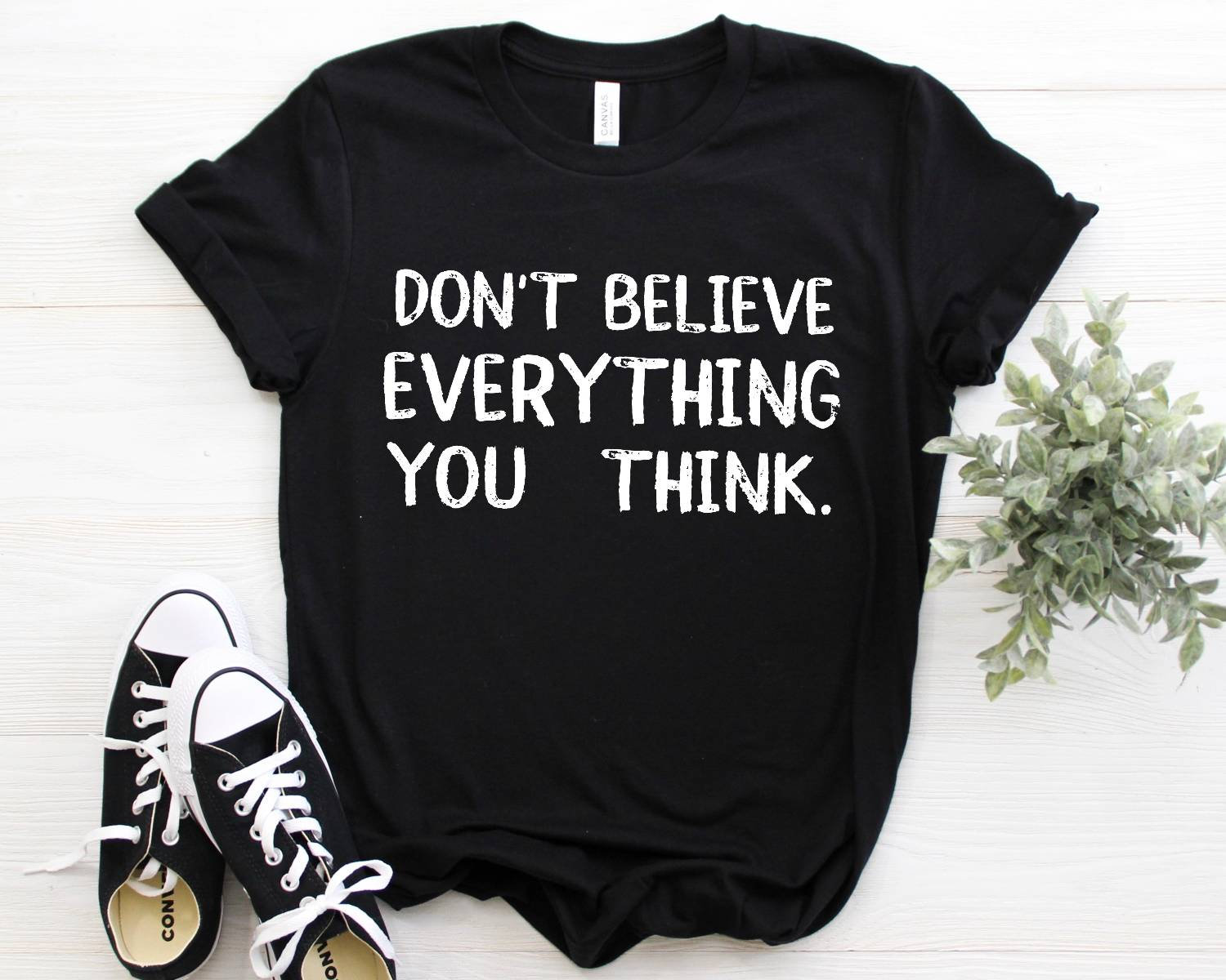 Don't Believe Everything You Think Shirt, Tank Top, Sweatshirt, Hoodie, Süße Sprüche T-Shirt Geschenk, Lustige Shirts Männer Frauen Kinder von Designyouridea