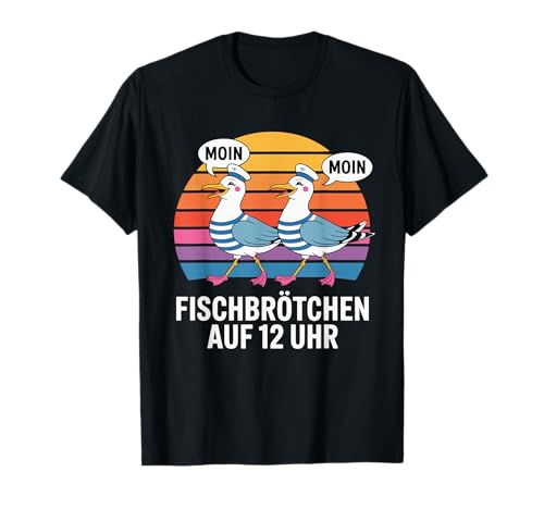 Fischbrötchen Auf 12 Uhr Moin Moin Seagull Sailor T-Shirt Fischbrötchen Auf 12 Uhr Moin Moin Seagull Sailor T-Shirt von Deutsche Möwe Moin Hamburg Nordsee Ostseküste