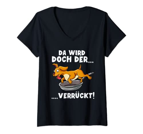 Damen Da Wird Doch Der Hund In Der Pfanne Verrückt T-Shirt mit V-Ausschnitt von Deutsches Sprichwort Hund Design.