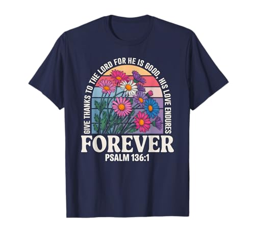 Christliche Frauen Bibelvers Religiöser Glaube T-Shirt Christliche Frauen Bibelvers Religiöser Glaube T-Shirt von Devotional Scripture Psalm 136:1 Floral Design