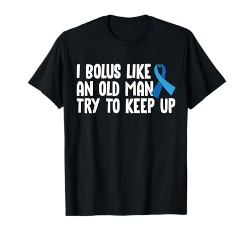 I Bolus Like An Old Man Try to Keep Up Type 1 Diabetes T-Shirt von Diabetes Typ 1 Design Idee