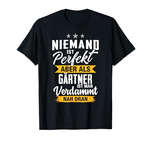 Niemand Ist Perfekt Aber Als Gärtner Ist Man Nah Dran Garten T-Shirt von Die Besten Gärtner Motive