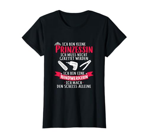 Handwerkerin Keine Prinzessin Handwerker Frauen Beruf T-Shirt Handwerkerin Keine Prinzessin Handwerker Frauen Beruf T-Shirt von Die Besten Handwerkerinnen Frauen Sprüche