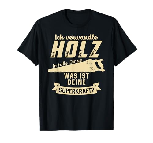 Die Besten Holzfäller Holz Kettensäge Forst Tees - Ich verwandle Holz In Tolle Dinge Was Ist Deine Superkraft? T-Shirt - Unisex Erwachsene & Kinder - Schwarz - S - Halbarm - Cotton 50%, Polyester 50% von Die Besten Holzfäller Holz Kettensäge Forst Tees