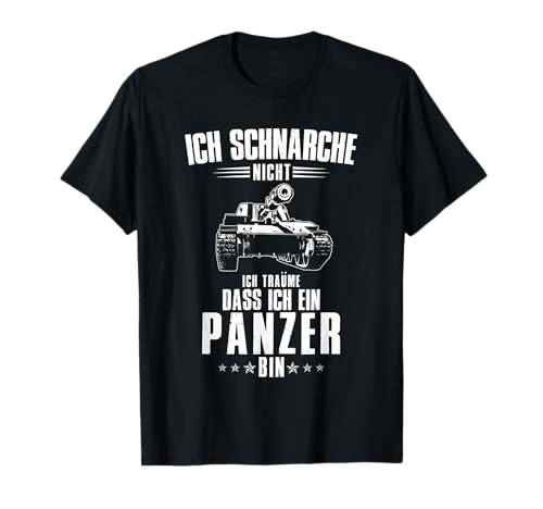 Ich Schnarche Nicht Ich Träume Dass Ich Ein Panzer Bin T-Shirt Ich Schnarche Nicht Ich Träume Dass Ich Ein Panzer Bin T-Shirt von Die Besten Panzer T-Shirts