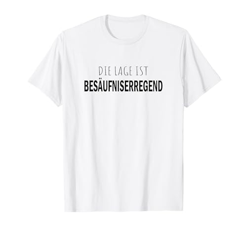 Die Lage ist Besäufniserregend Spruch Damen und Herren Shirt T-Shirt von Die Besten Sprüche und Statement Shirts