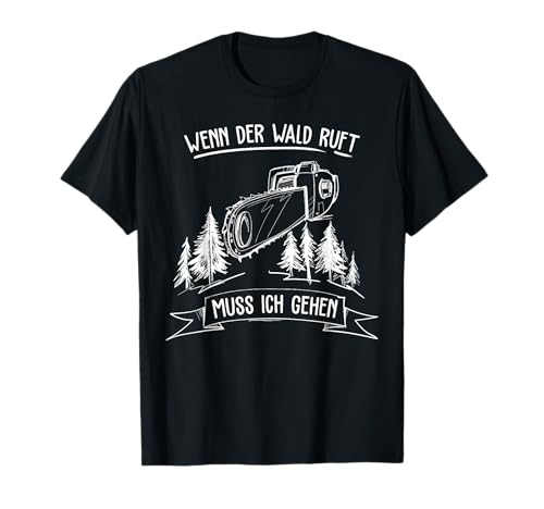 Wenn Der Wald Ruft Muss Ich Gehen Kettensäge Holz T-Shirt T-Shirt von Die Besten Wald Holzfäller Kettensägen T-Shirts