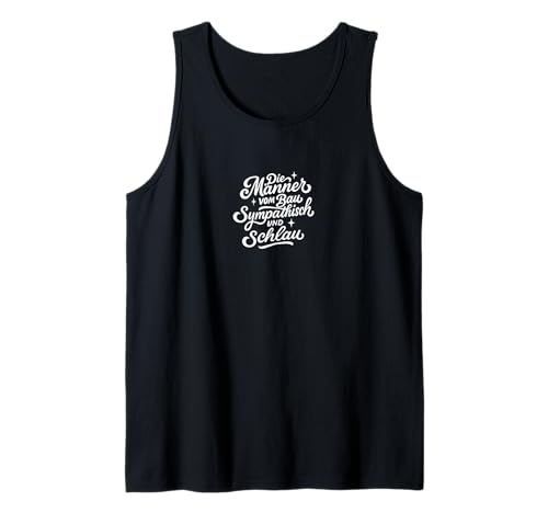 Die Männer vom BAU sympathisch und schlau Tank Top von Die Männer vom Bau sympathisch und schlau