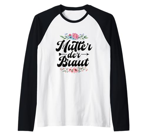 Brautmutter Polterabend Hochzeit Mama Mutter der Braut Raglan Brautmutter Polterabend Hochzeit Mama Mutter der Braut Raglan von Die Mutter der Braut