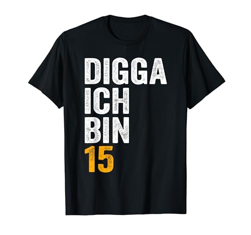 Digga ich bin 15 Mädchen Junge 15. Geburtstag T-Shirt von Digga 15. Geburtstag Geschenk zum 15. Geburtstag