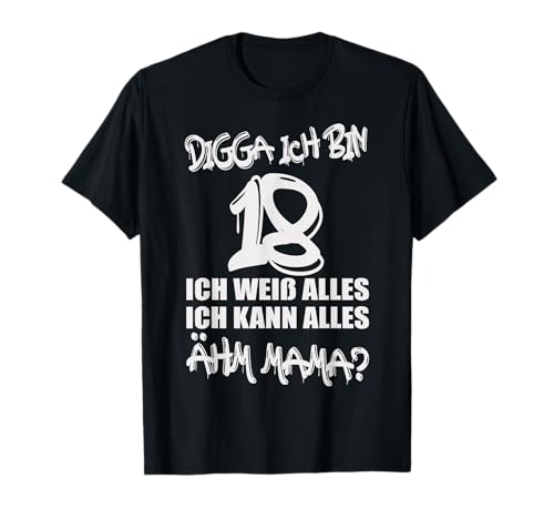 Digga ich bin 18 ähm Mama Spruchmotiv Geburtstag T-Shirt von Digga ich hab Geburtstag