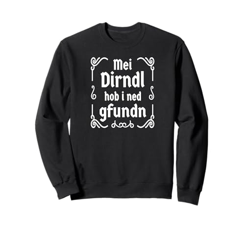 MEI Dirndl hob i ned gfundn Volksfest Bayern Trachten Ersatz Sweatshirt MEI Dirndl hob i ned gfundn Volksfest Bayern Trachten Ersatz Sweatshirt von Dirndl Ersatz bayrische Tracht Bayern Volksfest