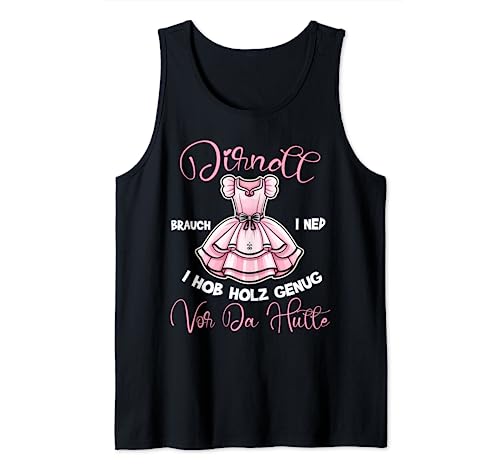 Dirndl Brauch I Ned I Hob Holz Genug Vor Da Hütte Tank Top von Dirndl Ersatz & Trachtenshirt für Oktoberfest Shop