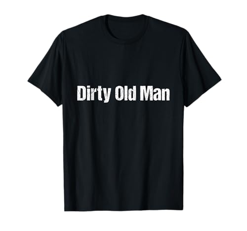 Silly Dirty Old Man T-Shirt T-Shirt Silly Dirty Old Man T-Shirt T-Shirt von Dirty Old Man TShirts