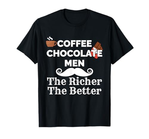 Kaffee Schokolade Men The Richer The Better Indulgence T-Shirt Kaffee Schokolade Men The Richer The Better Indulgence T-Shirt von Discerning Gentleman Epicurean Connoisseur