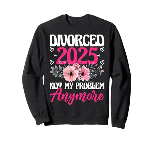 Scheidung 2025 Not My Problem Anymore Scheidung Party Männer Frauen Sweatshirt von Divorce Party Gifts Co.