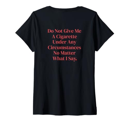 Damen Do Not Give Me A Cigarette Under Any Circumstances on Back T-Shirt mit V-Ausschnitt Damen Do Not Give Me A Cigarette Under Any Circumstances on Back T-Shirt mit V-Ausschnitt von Do Not Give Me A Cigarette & Giftideas