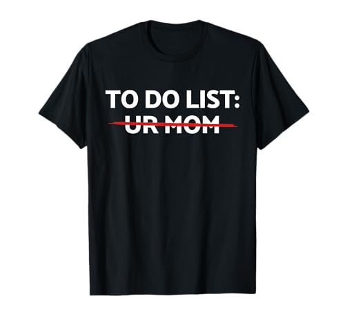 To-Do-Liste Ur Mom Schmutziger Humor Mama Witz Mach deine Mama T-Shirt von Do Your Mom Co.