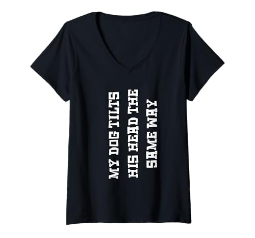 Damen Mein Hund neigt seinen Kopf auf die gleiche Weise T-Shirt mit V-Ausschnitt Damen Mein Hund neigt seinen Kopf auf die gleiche Weise T-Shirt mit V-Ausschnitt von Dog Lover Humor Pet Owner Fun Phrase