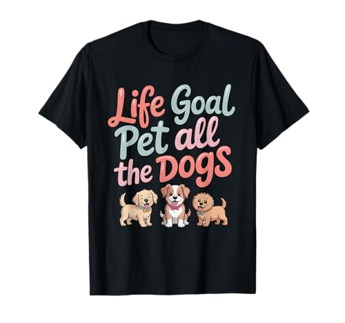 Life Goal Pet All The Dogs Lustiger Hundeliebhaber Männer Frauen T-Shirt Life Goal Pet All The Dogs Lustiger Hundeliebhaber Männer Frauen T-Shirt von Dog Mom Dad Pet Owner Designs