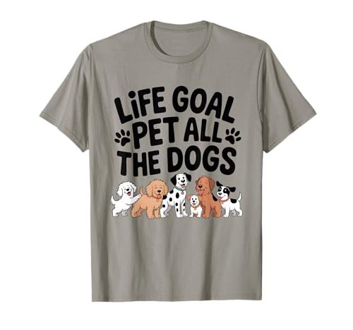 Life Goal Pet All The Dogs Lustiger Hundeliebhaber Männer Frauen T-Shirt von Dog Mom Dad Pet Owner Designs