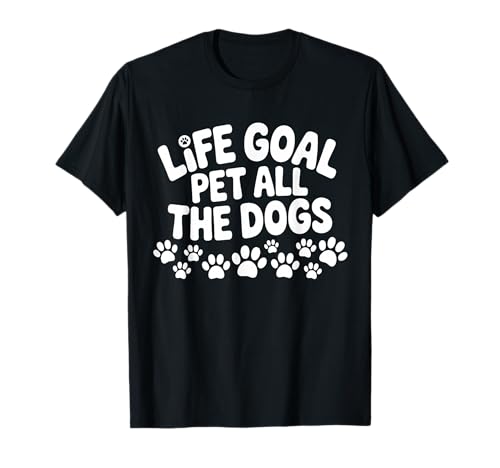 Life Goal Pet All The Dogs Lustiger Hundeliebhaber Männer Frauen T-Shirt von Dog Mom Dad Pet Owner Designs