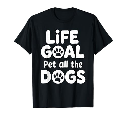 Life Goal Pet All The Dogs Lustiger Hundeliebhaber Männer Frauen T-Shirt von Dog Mom Dad Pet Owner Designs