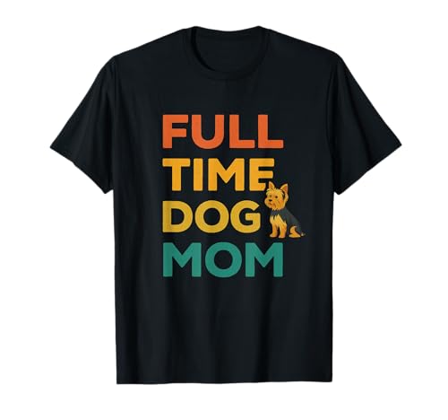 Hund Mama, Vollzeit-Welpenliebhaberin, niedlicher Yorkie Pet Terrier T-Shirt von Dog Mom Full Time Tee Pet Lover Puppy Yorkie Gifts