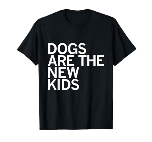Dogs Are The New Kids Lustige Hunde-Zitate T-Shirt von Dogs Are The New Kids KMart