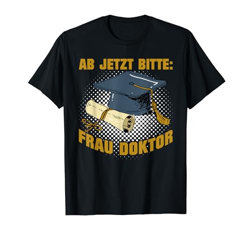 Doktorabschluss Jetzt Bitte: Frau Doktor Damen T-Shirt von Doktortitel Geschenk Doktorarbeit Bestanden Doktor