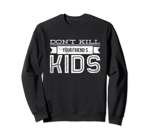 Don't Kill Your Friends Kids Sweatshirt Don't Kill Your Friends Kids Sweatshirt von Don't Kill Your Friends Kids