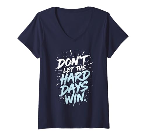 Damen Motivierendes inspirierendes Zitat Don't Let The Hard Days Win T-Shirt mit V-Ausschnitt Damen Motivierendes inspirierendes Zitat Don't Let The Hard Days Win T-Shirt mit V-Ausschnitt von Don't Let Hard Day Win Motivational Saying Apparel
