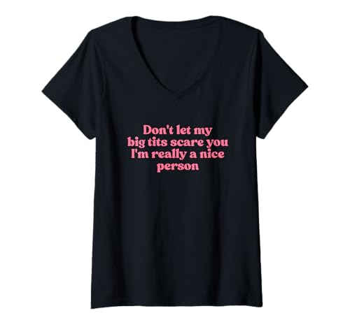 Damen Don't Let My Big Tits Scare You I'm Really A Nice Person Y2k T-Shirt mit V-Ausschnitt Damen Don't Let My Big Tits Scare You I'm Really A Nice Person Y2k T-Shirt mit V-Ausschnitt von Don't Let My Big Tits Scare You Y2k Iconic Slogan