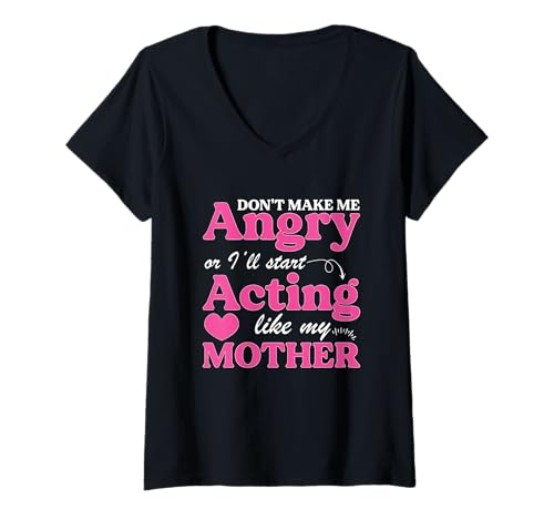 Damen Funny Don't Make Me Angry Or I'll Act Like My Mother T-Shirt mit V-Ausschnitt von Don’t Make Me Angry Act Like My Mom Gift