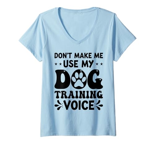 Damen Don't Make Me Use My Dog Training Voice Lustiger Hundetrainer T-Shirt mit V-Ausschnitt von Don't Make Me Use My Dog Training Voice Dog Dad Co