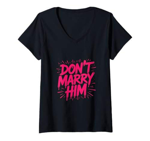 Damen Heirate ihn Nicht T-Shirt mit V-Ausschnitt von Don't Marry Him