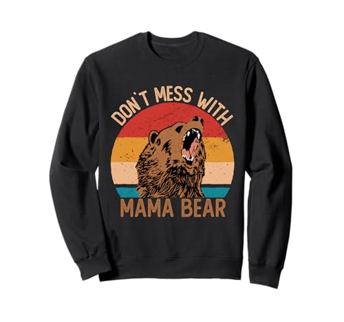 Don't Mess with Mama Bear Shirts Frauen Muttertag Mama Sweatshirt Don't Mess with Mama Bear Shirts Frauen Muttertag Mama Sweatshirt von Don`t Mess with Mama Bear For Mothers Day