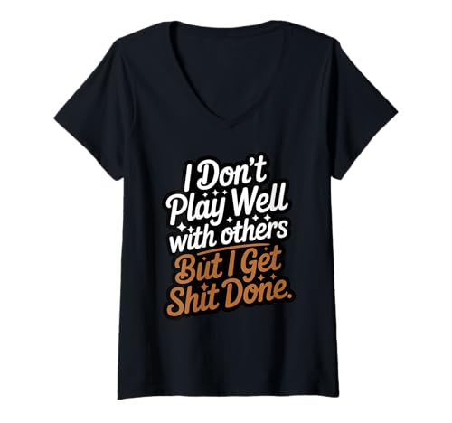 Damen Ich spiele nicht gut mit anderen, aber ich kriege Mist fertig T-Shirt mit V-Ausschnitt von Don't Play Well But Get Shit Done