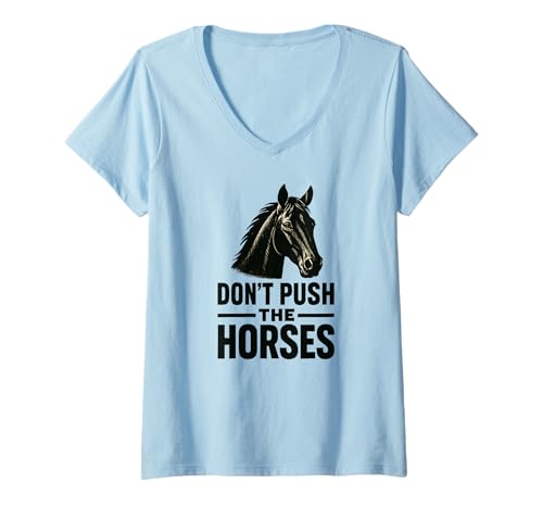 Damen Don't Push the Horses - Lustiges Meme-Zitat T-Shirt mit V-Ausschnitt von Don’t Push the Horses Official Apparel