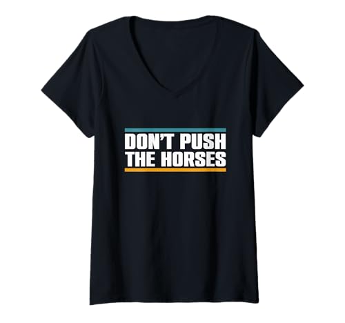 Damen Don't Push the Horses - Lustiges Meme-Zitat T-Shirt mit V-Ausschnitt von Don’t Push the Horses Official Apparel