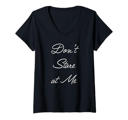 Damen Don't Stare at Me T-Shirt mit V-Ausschnitt Damen Don't Stare at Me T-Shirt mit V-Ausschnitt von Don’t Stare at Me
