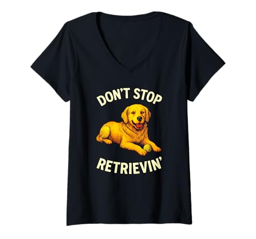 Damen Don't Stop Retrievin Lustiger Spruch Golden Retriever Hundeliebhaber T-Shirt mit V-Ausschnitt Damen Don't Stop Retrievin Lustiger Spruch Golden Retriever Hundeliebhaber T-Shirt mit V-Ausschnitt von Don't Stop Believing Dog Humor Retriever Dog Pun