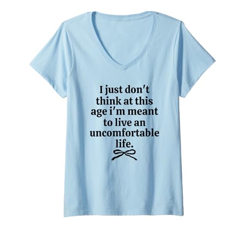 Damen Denke Nicht, DASS ich in diesem Alter dazu bestimmt Bin, EIN unangenehmes Leben zu führen T-Shirt mit V-Ausschnitt von Don't Think Im Meant To Live An Uncomfortable Life